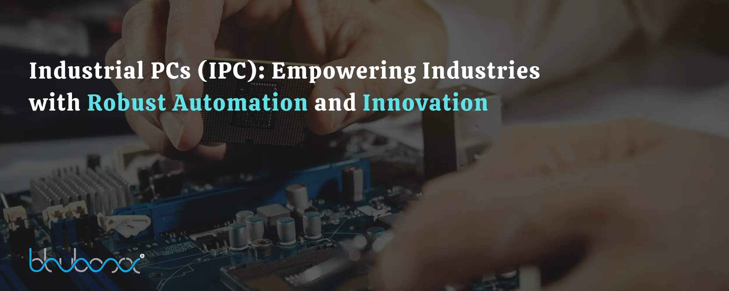 Industrial PCs (IPC): Empowering Industries with Robust Automation and Innovation